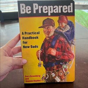Be Prepared: A Practical Handbook for New Dads